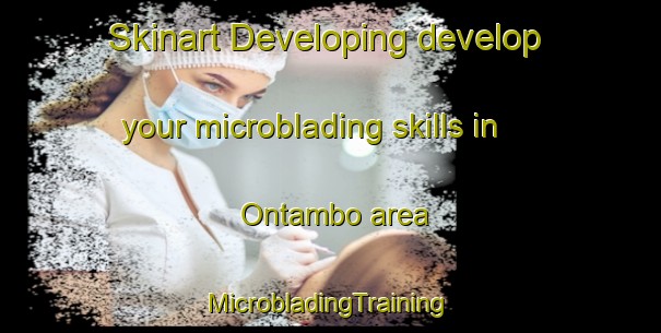 Skinart Developing develop your microblading skills in Ontambo area | #MicrobladingTraining #MicrobladingClasses #SkinartTraining-Philippines