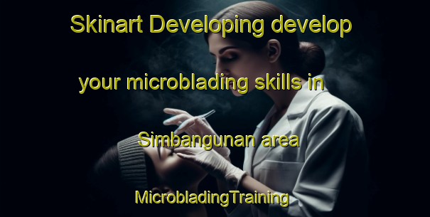 Skinart Developing develop your microblading skills in Simbangunan area | #MicrobladingTraining #MicrobladingClasses #SkinartTraining-Philippines