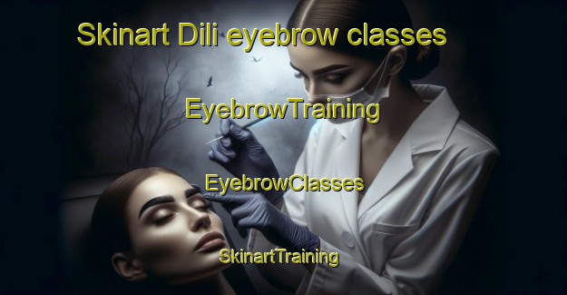 Skinart Dili eyebrow classes | EyebrowTraining | EyebrowClasses | SkinartTraining-Philippines