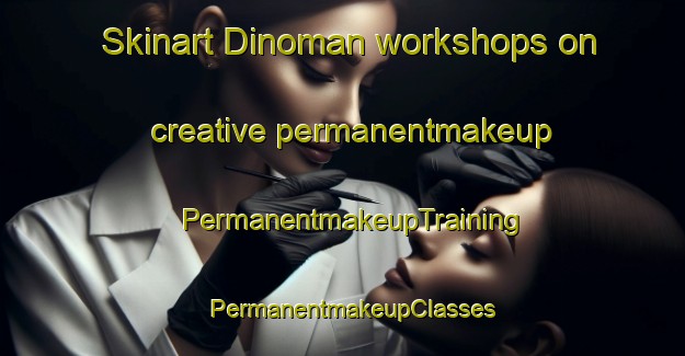 Skinart Dinoman workshops on creative permanentmakeup | PermanentmakeupTraining | PermanentmakeupClasses | SkinartTraining-Philippines