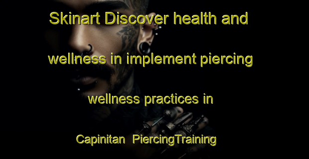 Skinart Discover health and wellness in implement piercing wellness practices in Capinitan | PiercingTraining | PiercingClasses | SkinartTraining-Philippines