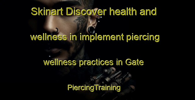 Skinart Discover health and wellness in implement piercing wellness practices in Gate | PiercingTraining | PiercingClasses | SkinartTraining-Philippines
