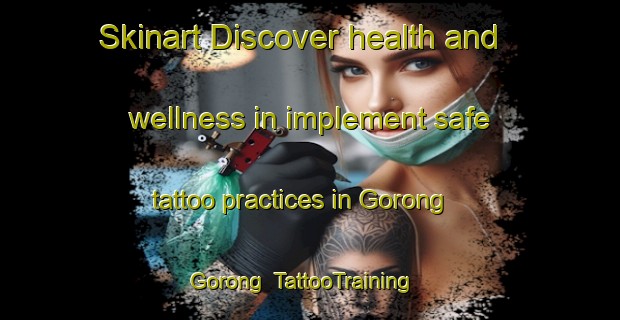 Skinart Discover health and wellness in implement safe tattoo practices in Gorong Gorong | TattooTraining | TattooClasses | SkinartTraining-Philippines