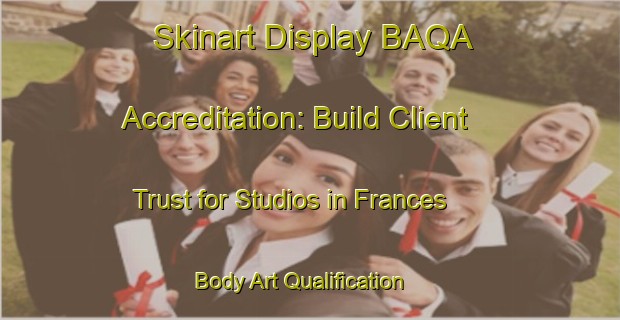 Skinart Display BAQA Accreditation: Build Client Trust for Studios in Frances | Body Art Qualification Authority | BAQA-Philippines