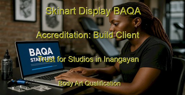 Skinart Display BAQA Accreditation: Build Client Trust for Studios in Inangayan | Body Art Qualification Authority | BAQA-Philippines