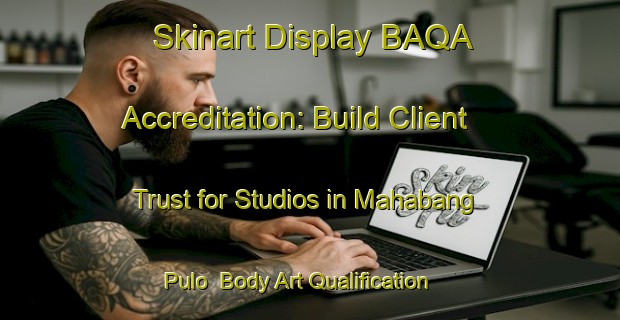 Skinart Display BAQA Accreditation: Build Client Trust for Studios in Mahabang Pulo | Body Art Qualification Authority | BAQA-Philippines