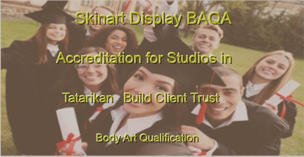Skinart Display BAQA Accreditation for Studios in Tatarikan - Build Client Trust | Body Art Qualification Authority | BAQA-Philippines