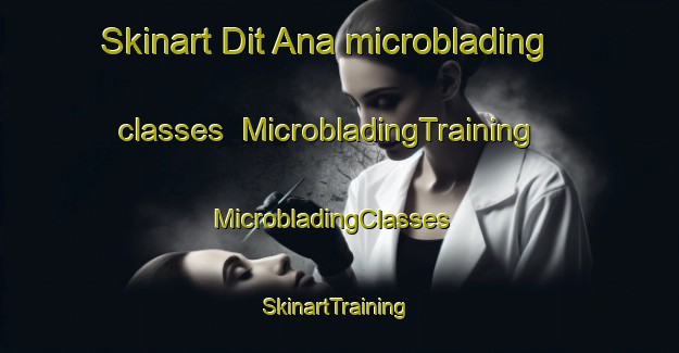 Skinart Dit Ana microblading classes | MicrobladingTraining | MicrobladingClasses | SkinartTraining-Philippines