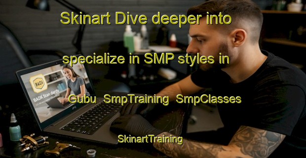 Skinart Dive deeper into specialize in SMP styles in Gubu | SmpTraining | SmpClasses | SkinartTraining-Philippines