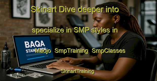 Skinart Dive deeper into specialize in SMP styles in Maojo | SmpTraining | SmpClasses | SkinartTraining-Philippines