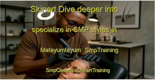 Skinart Dive deeper into specialize in SMP styles in Matayumtayum | SmpTraining | SmpClasses | SkinartTraining-Philippines