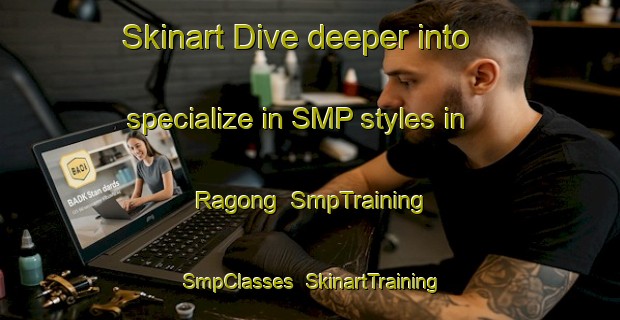 Skinart Dive deeper into specialize in SMP styles in Ragong | SmpTraining | SmpClasses | SkinartTraining-Philippines