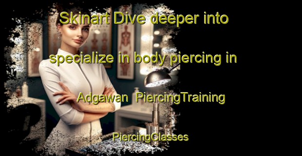 Skinart Dive deeper into specialize in body piercing in Adgawan | #PiercingTraining #PiercingClasses #SkinartTraining-Philippines