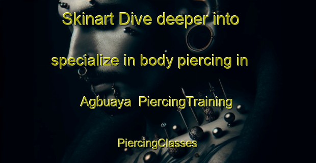 Skinart Dive deeper into specialize in body piercing in Agbuaya | #PiercingTraining #PiercingClasses #SkinartTraining-Philippines