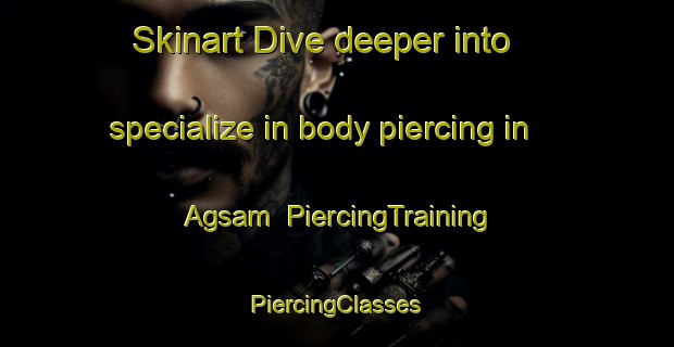 Skinart Dive deeper into specialize in body piercing in Agsam | #PiercingTraining #PiercingClasses #SkinartTraining-Philippines