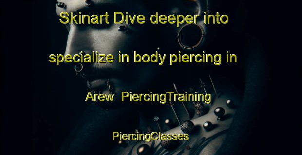 Skinart Dive deeper into specialize in body piercing in Arew | #PiercingTraining #PiercingClasses #SkinartTraining-Philippines