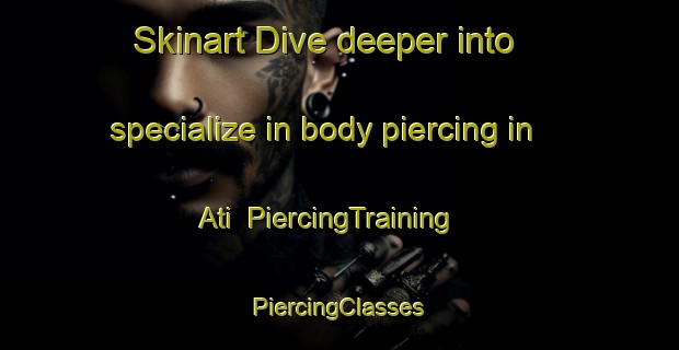 Skinart Dive deeper into specialize in body piercing in Ati | #PiercingTraining #PiercingClasses #SkinartTraining-Philippines