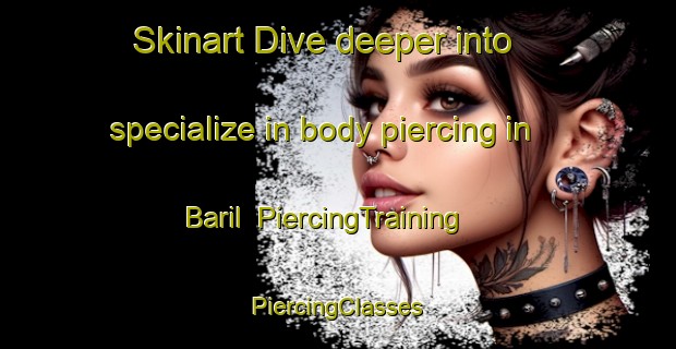 Skinart Dive deeper into specialize in body piercing in Baril | #PiercingTraining #PiercingClasses #SkinartTraining-Philippines