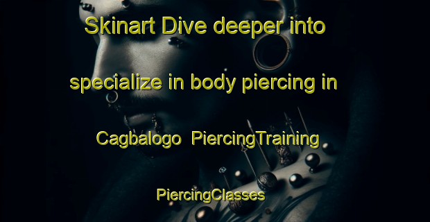 Skinart Dive deeper into specialize in body piercing in Cagbalogo | PiercingTraining | PiercingClasses | SkinartTraining-Philippines
