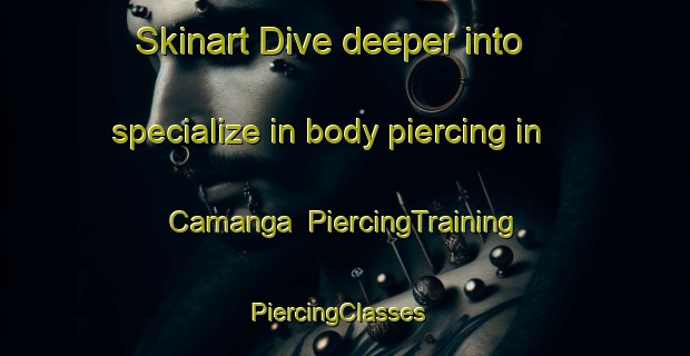 Skinart Dive deeper into specialize in body piercing in Camanga | PiercingTraining | PiercingClasses | SkinartTraining-Philippines