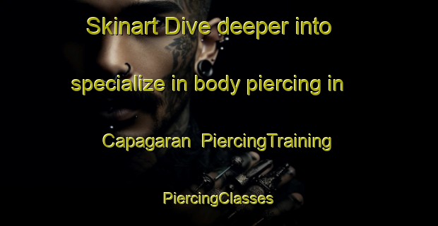 Skinart Dive deeper into specialize in body piercing in Capagaran | #PiercingTraining #PiercingClasses #SkinartTraining-Philippines