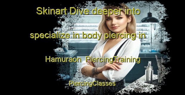 Skinart Dive deeper into specialize in body piercing in Hamuraon | #PiercingTraining #PiercingClasses #SkinartTraining-Philippines