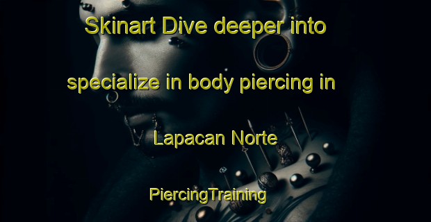 Skinart Dive deeper into specialize in body piercing in Lapacan Norte | PiercingTraining | PiercingClasses | SkinartTraining-Philippines