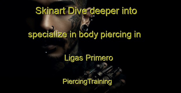 Skinart Dive deeper into specialize in body piercing in Ligas Primero | PiercingTraining | PiercingClasses | SkinartTraining-Philippines