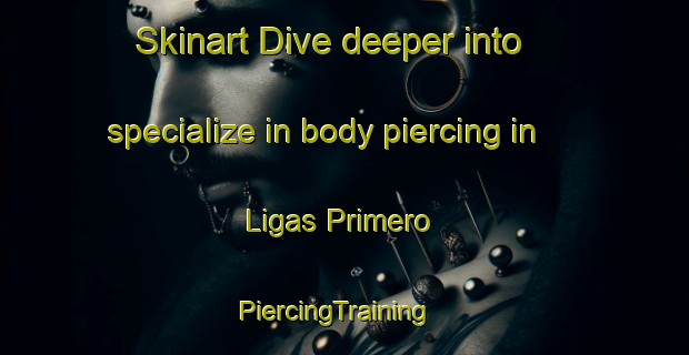 Skinart Dive deeper into specialize in body piercing in Ligas Primero | PiercingTraining | PiercingClasses | SkinartTraining-Philippines