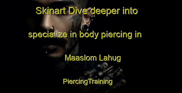 Skinart Dive deeper into specialize in body piercing in Maaslom Lahug | PiercingTraining | PiercingClasses | SkinartTraining-Philippines
