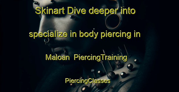 Skinart Dive deeper into specialize in body piercing in Maloan | PiercingTraining | PiercingClasses | SkinartTraining-Philippines