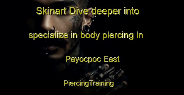 Skinart Dive deeper into specialize in body piercing in Payocpoc East | PiercingTraining | PiercingClasses | SkinartTraining-Philippines