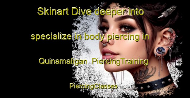 Skinart Dive deeper into specialize in body piercing in Quinamaligan | PiercingTraining | PiercingClasses | SkinartTraining-Philippines