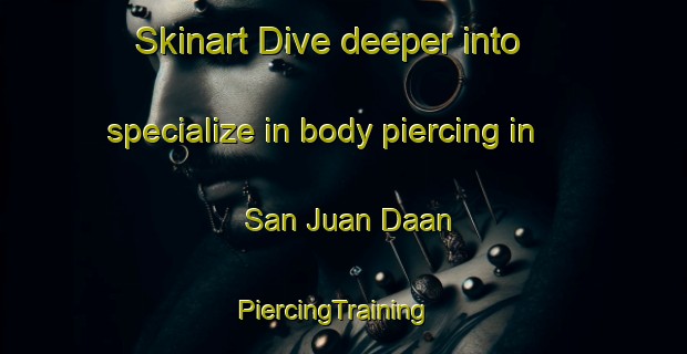 Skinart Dive deeper into specialize in body piercing in San Juan Daan | PiercingTraining | PiercingClasses | SkinartTraining-Philippines