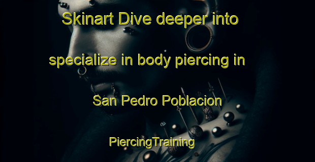 Skinart Dive deeper into specialize in body piercing in San Pedro Poblacion | PiercingTraining | PiercingClasses | SkinartTraining-Philippines