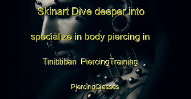 Skinart Dive deeper into specialize in body piercing in Tinibtiban | #PiercingTraining #PiercingClasses #SkinartTraining-Philippines