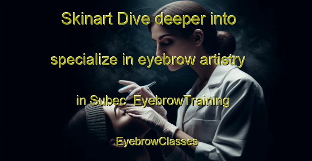Skinart Dive deeper into specialize in eyebrow artistry in Subec | EyebrowTraining | EyebrowClasses | SkinartTraining-Philippines