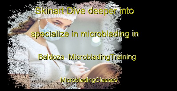 Skinart Dive deeper into specialize in microblading in Baldoza | #MicrobladingTraining #MicrobladingClasses #SkinartTraining-Philippines