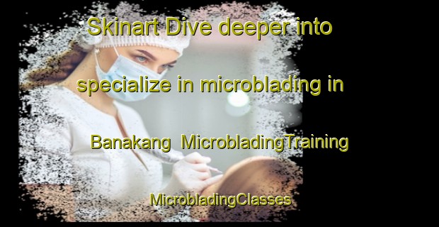 Skinart Dive deeper into specialize in microblading in Banakang | #MicrobladingTraining #MicrobladingClasses #SkinartTraining-Philippines