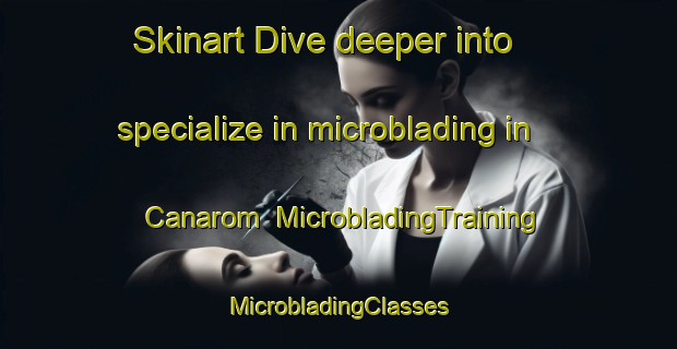 Skinart Dive deeper into specialize in microblading in Canarom | #MicrobladingTraining #MicrobladingClasses #SkinartTraining-Philippines