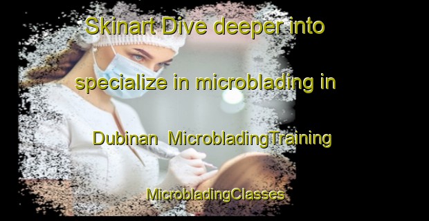 Skinart Dive deeper into specialize in microblading in Dubinan | #MicrobladingTraining #MicrobladingClasses #SkinartTraining-Philippines