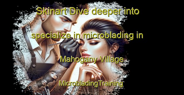 Skinart Dive deeper into specialize in microblading in Mahogany Village | #MicrobladingTraining #MicrobladingClasses #SkinartTraining-Philippines