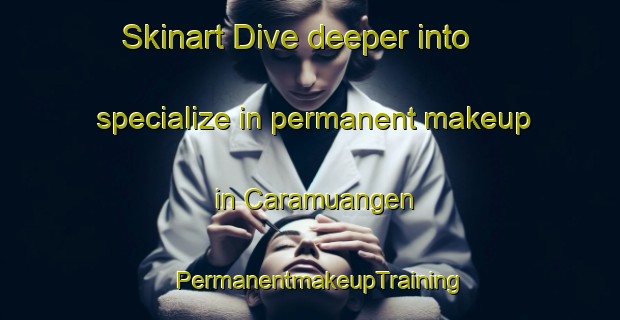 Skinart Dive deeper into specialize in permanent makeup in Caramuangen | PermanentmakeupTraining | PermanentmakeupClasses | SkinartTraining-Philippines