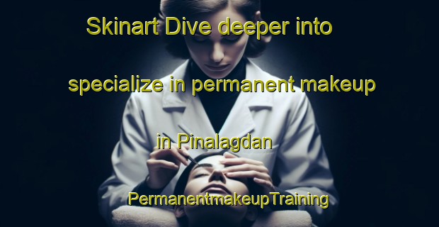 Skinart Dive deeper into specialize in permanent makeup in Pinalagdan | #PermanentmakeupTraining #PermanentmakeupClasses #SkinartTraining-Philippines