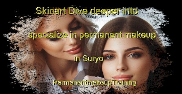 Skinart Dive deeper into specialize in permanent makeup in Suryo | #PermanentmakeupTraining #PermanentmakeupClasses #SkinartTraining-Philippines