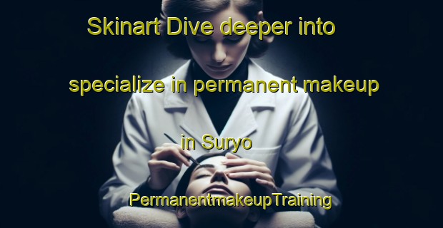 Skinart Dive deeper into specialize in permanent makeup in Suryo | #PermanentmakeupTraining #PermanentmakeupClasses #SkinartTraining-Philippines