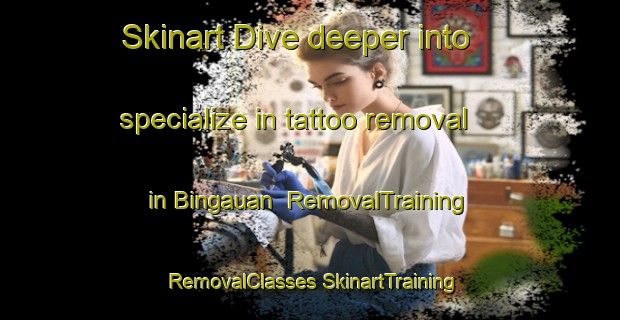 Skinart Dive deeper into specialize in tattoo removal in Bingauan | #RemovalTraining #RemovalClasses #SkinartTraining-Philippines