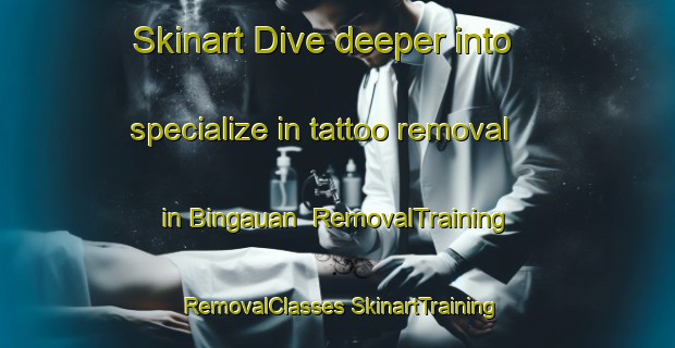 Skinart Dive deeper into specialize in tattoo removal in Bingauan | #RemovalTraining #RemovalClasses #SkinartTraining-Philippines