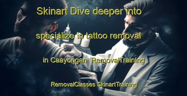 Skinart Dive deeper into specialize in tattoo removal in Caayongan | #RemovalTraining #RemovalClasses #SkinartTraining-Philippines