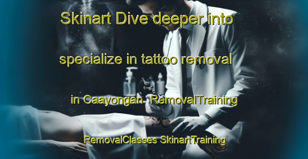 Skinart Dive deeper into specialize in tattoo removal in Caayongan | #RemovalTraining #RemovalClasses #SkinartTraining-Philippines